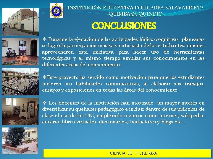 INSTITUCIÓN EDUCATIVA POLICARPA SALAVARRIETA QUIMBAYA QUINDIO CONCLUSIONES v Durante la ejecución de las actividades