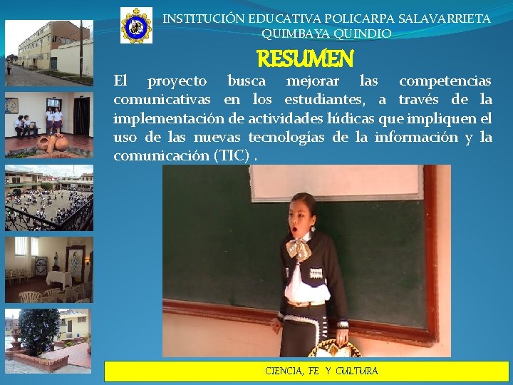 INSTITUCIÓN EDUCATIVA POLICARPA SALAVARRIETA QUIMBAYA QUINDIO RESUMEN El proyecto busca mejorar las competencias comunicativas