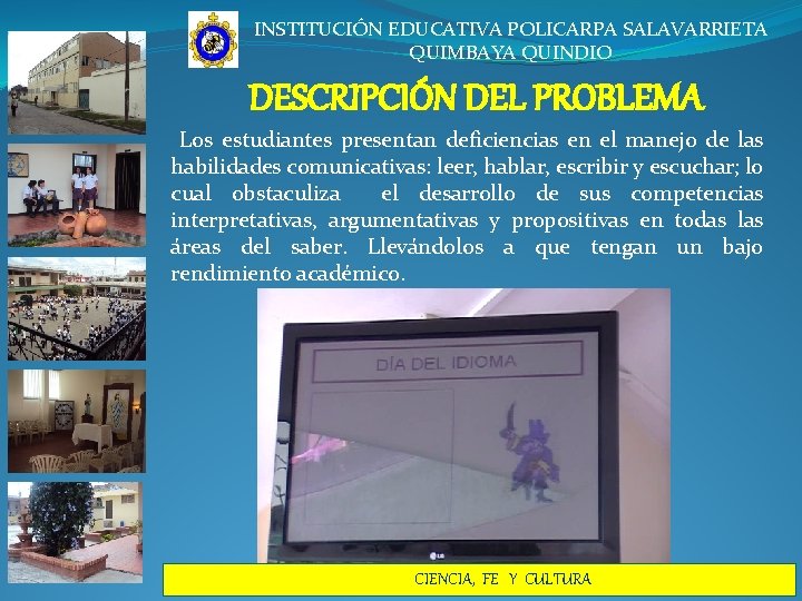 INSTITUCIÓN EDUCATIVA POLICARPA SALAVARRIETA QUIMBAYA QUINDIO DESCRIPCIÓN DEL PROBLEMA Los estudiantes presentan deficiencias en