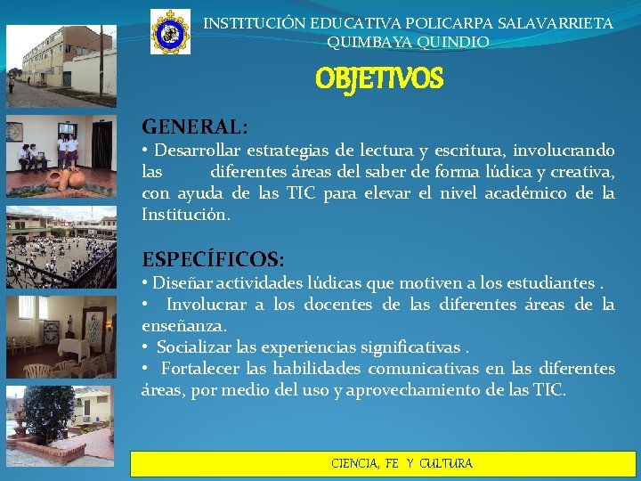 INSTITUCIÓN EDUCATIVA POLICARPA SALAVARRIETA QUIMBAYA QUINDIO OBJETIVOS GENERAL: • Desarrollar estrategias de lectura y