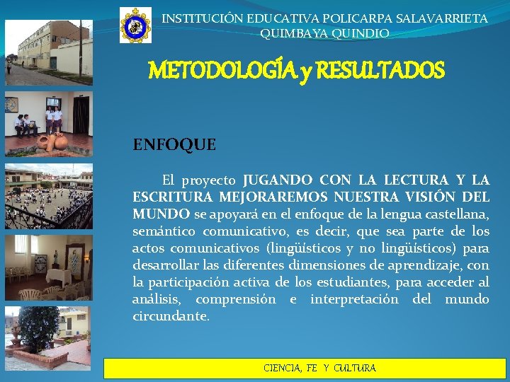 INSTITUCIÓN EDUCATIVA POLICARPA SALAVARRIETA QUIMBAYA QUINDIO METODOLOGÍA y RESULTADOS ENFOQUE El proyecto JUGANDO CON