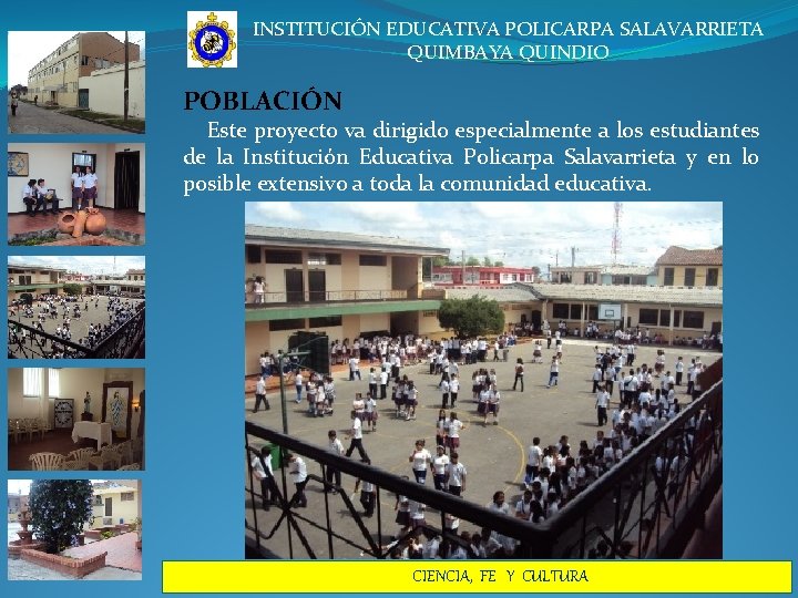 INSTITUCIÓN EDUCATIVA POLICARPA SALAVARRIETA QUIMBAYA QUINDIO POBLACIÓN Este proyecto va dirigido especialmente a los