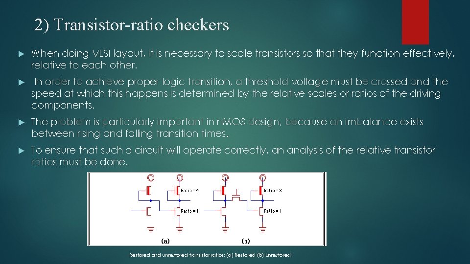 2) Transistor-ratio checkers When doing VLSI layout, it is necessary to scale transistors so