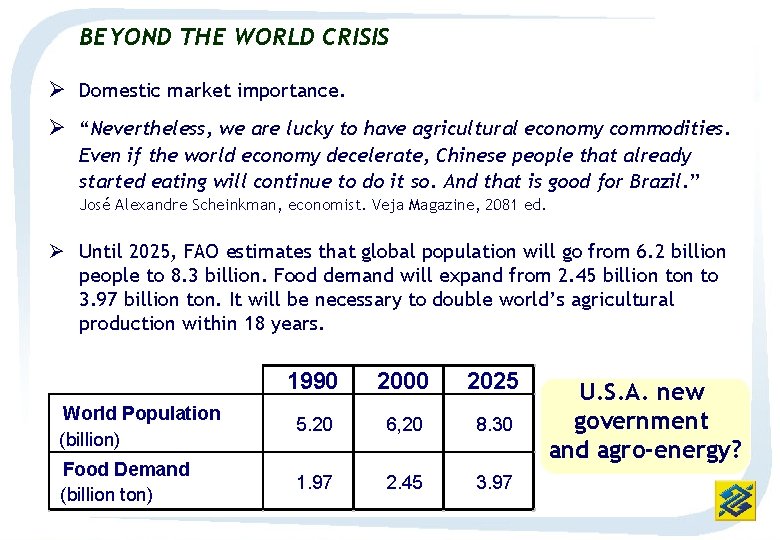 BEYOND THE WORLD CRISIS Ø Domestic market importance. Ø “Nevertheless, we are lucky to