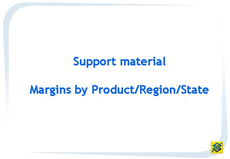 Support material Margins by Product/Region/State 