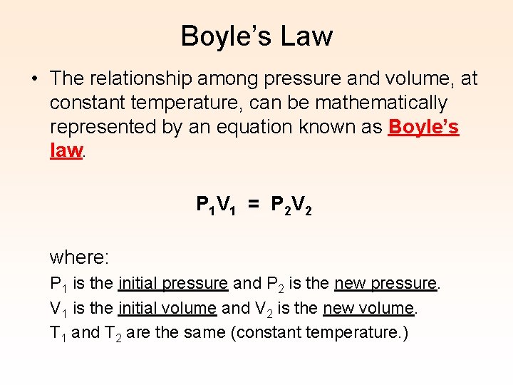 Boyle’s Law • The relationship among pressure and volume, at constant temperature, can be