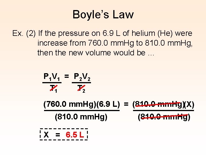 Boyle’s Law Ex. (2) If the pressure on 6. 9 L of helium (He)