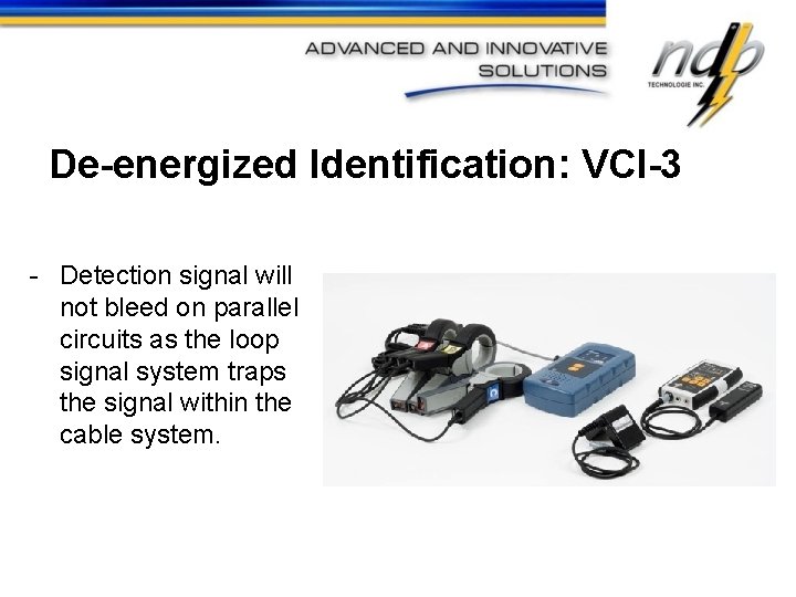 De-energized Identification: VCI-3 - Detection signal will not bleed on parallel circuits as the