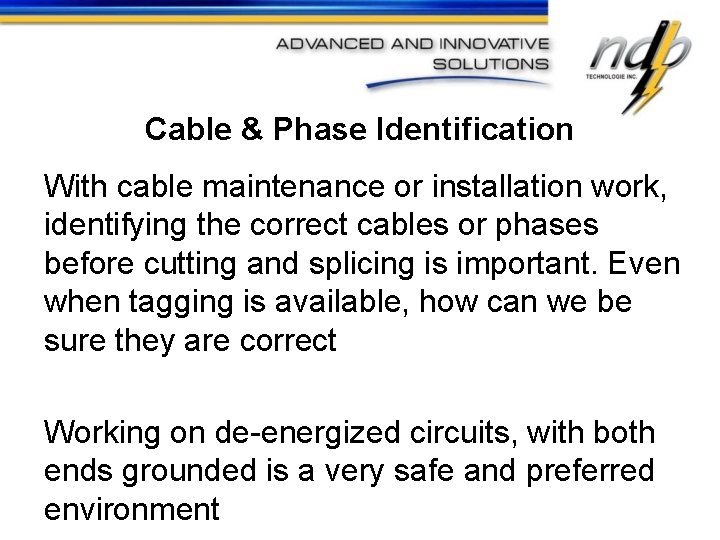 Cable & Phase Identification With cable maintenance or installation work, identifying the correct cables