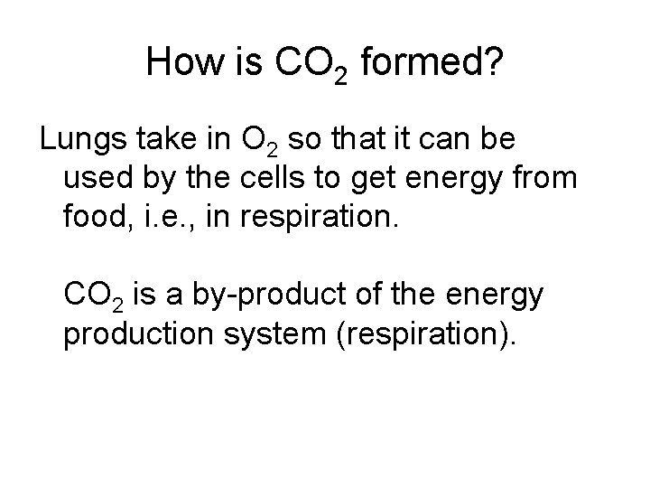 How is CO 2 formed? Lungs take in O 2 so that it can