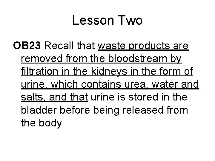 Lesson Two OB 23 Recall that waste products are removed from the bloodstream by