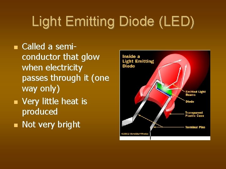 Light Emitting Diode (LED) Called a semiconductor that glow when electricity passes through it