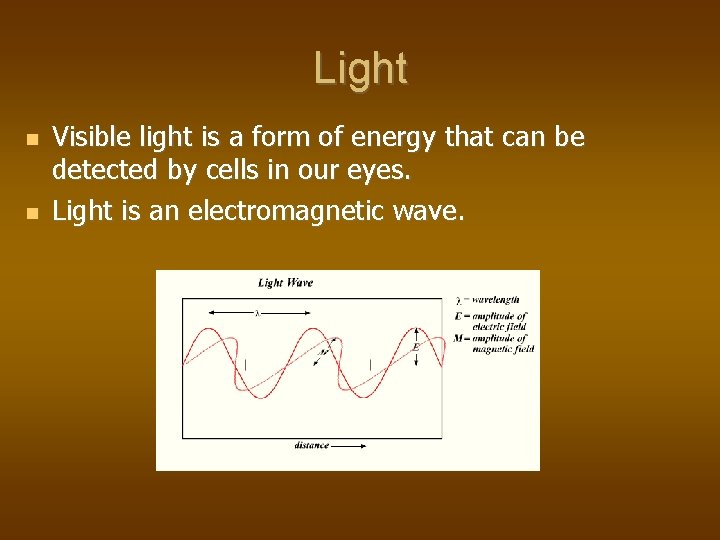 Light Visible light is a form of energy that can be detected by cells