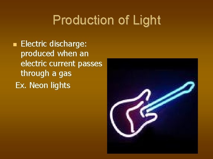Production of Light Electric discharge: produced when an electric current passes through a gas