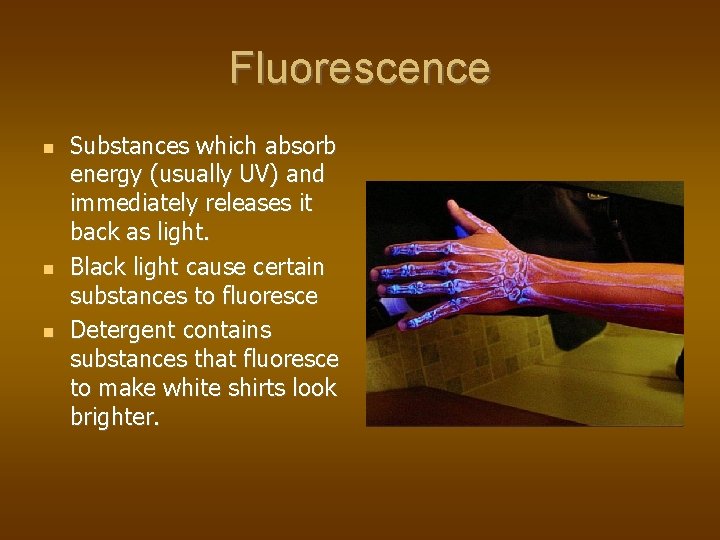 Fluorescence Substances which absorb energy (usually UV) and immediately releases it back as light.