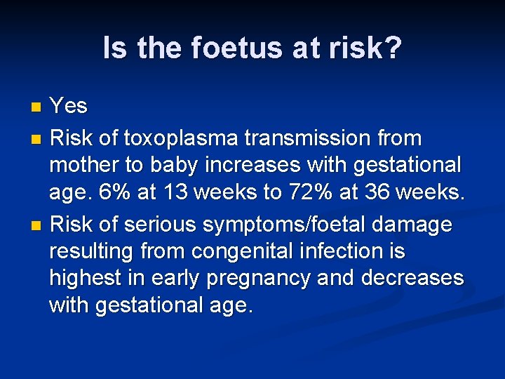 Is the foetus at risk? Yes n Risk of toxoplasma transmission from mother to