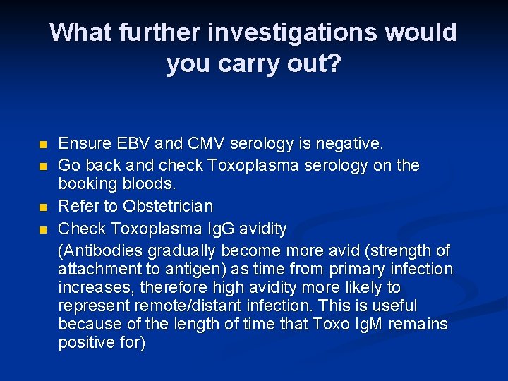 What further investigations would you carry out? n n Ensure EBV and CMV serology