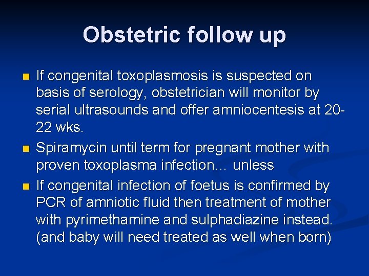 Obstetric follow up n n n If congenital toxoplasmosis is suspected on basis of