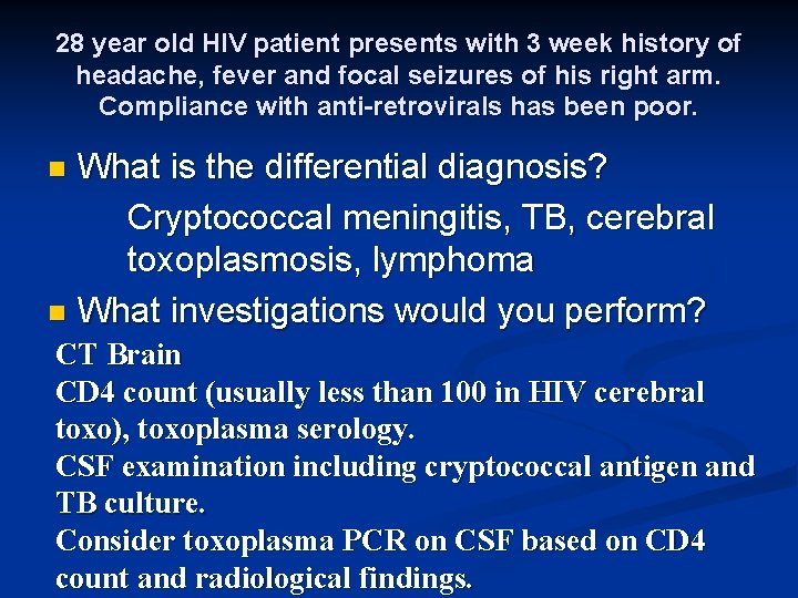 28 year old HIV patient presents with 3 week history of headache, fever and