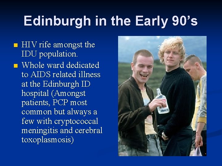 Edinburgh in the Early 90’s n n HIV rife amongst the IDU population. Whole