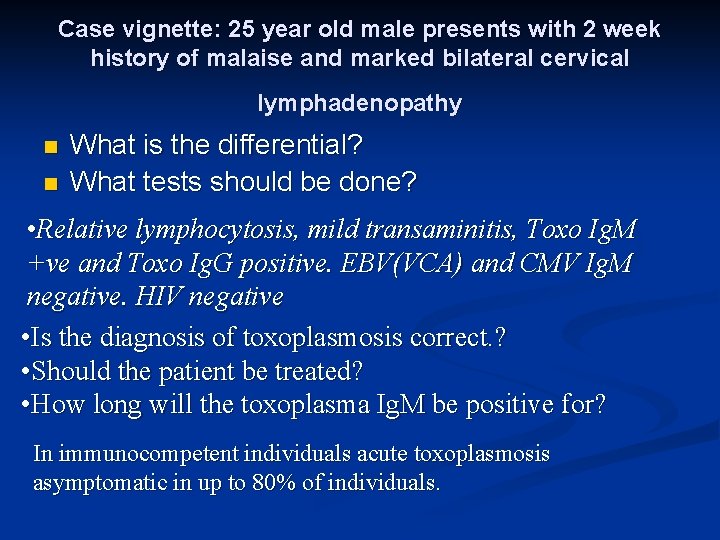 Case vignette: 25 year old male presents with 2 week history of malaise and
