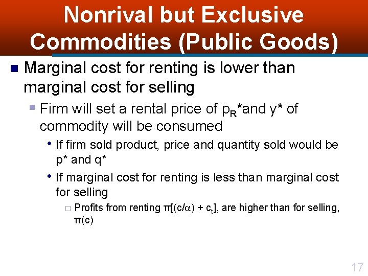 Nonrival but Exclusive Commodities (Public Goods) n Marginal cost for renting is lower than