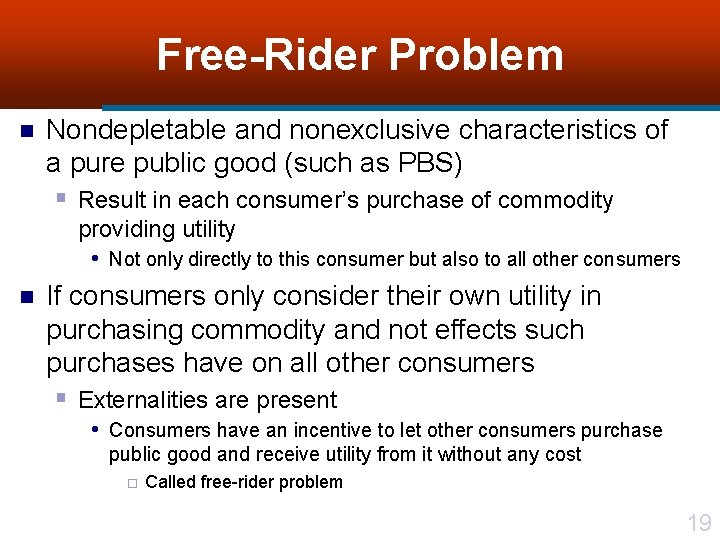 Free-Rider Problem n Nondepletable and nonexclusive characteristics of a pure public good (such as