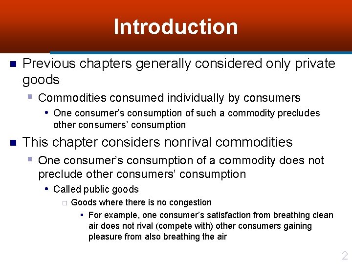 Introduction n Previous chapters generally considered only private goods § Commodities consumed individually by