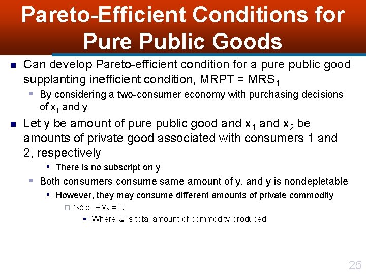 Pareto-Efficient Conditions for Pure Public Goods n Can develop Pareto-efficient condition for a pure