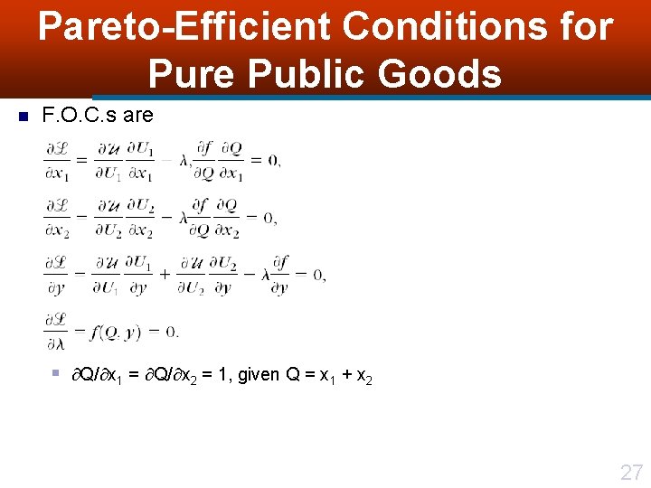 Pareto-Efficient Conditions for Pure Public Goods n F. O. C. s are § Q/