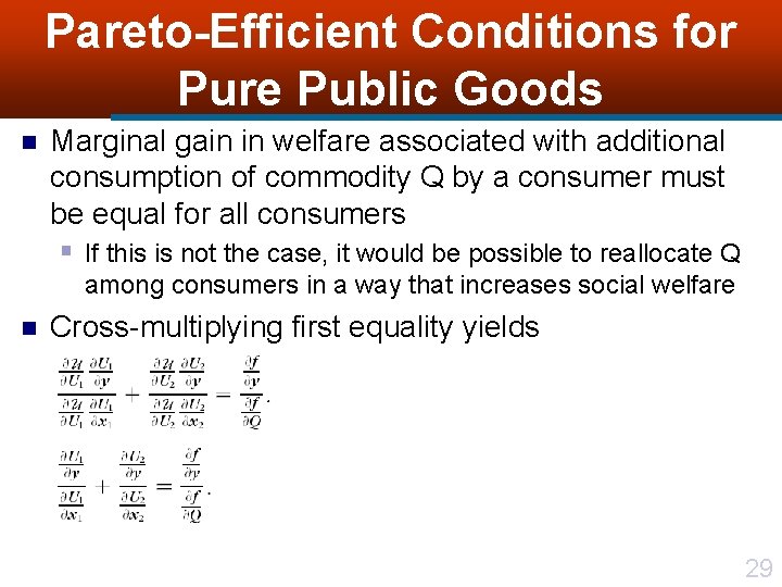 Pareto-Efficient Conditions for Pure Public Goods n Marginal gain in welfare associated with additional