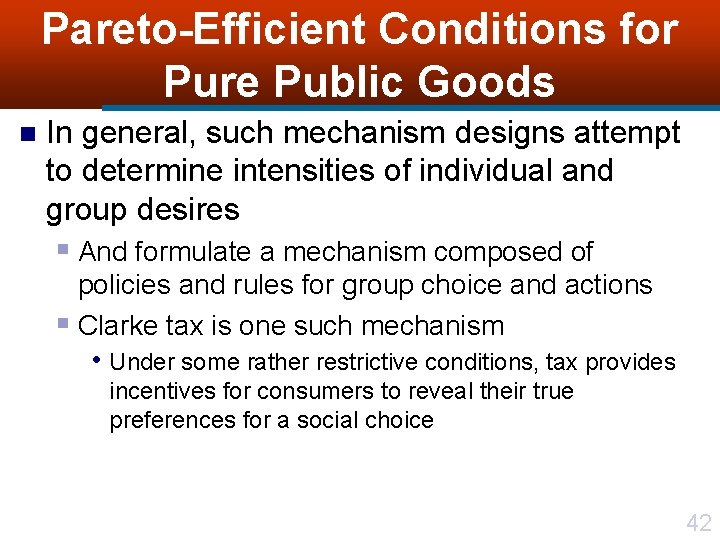 Pareto-Efficient Conditions for Pure Public Goods n In general, such mechanism designs attempt to