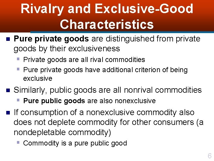 Rivalry and Exclusive-Good Characteristics n Pure private goods are distinguished from private goods by