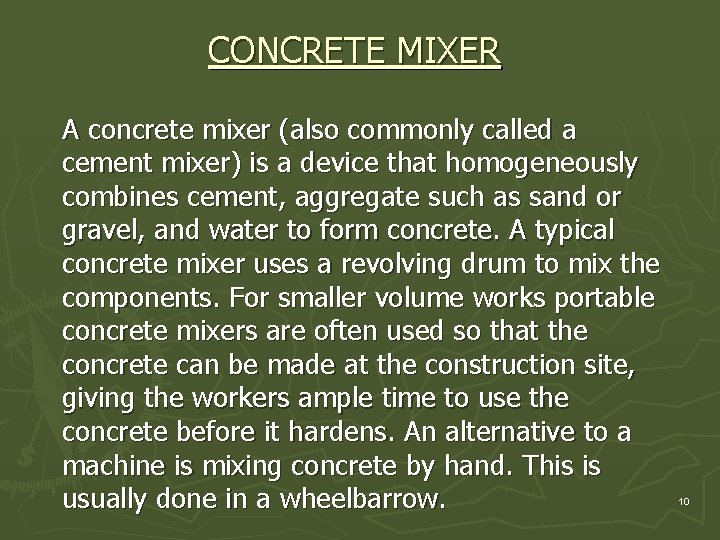 CONCRETE MIXER A concrete mixer (also commonly called a cement mixer) is a device