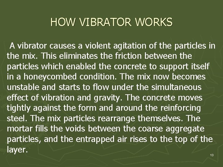 HOW VIBRATOR WORKS A vibrator causes a violent agitation of the particles in the