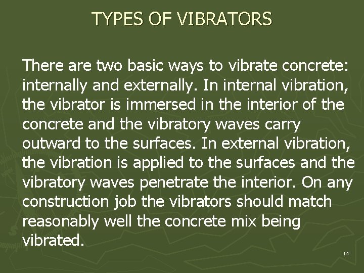 TYPES OF VIBRATORS There are two basic ways to vibrate concrete: internally and externally.