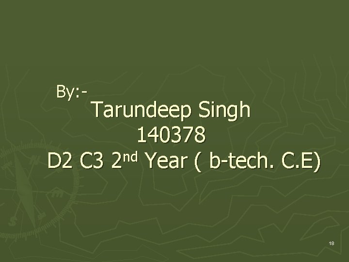 By: - Tarundeep Singh 140378 D 2 C 3 2 nd Year ( b-tech. By: - Tarundeep Singh 140378 D 2 C 3 2 nd Year ( b-tech.