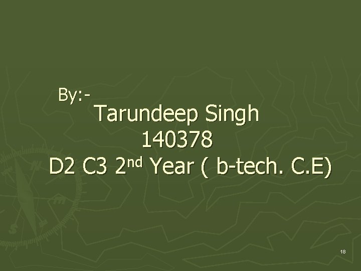 By: - Tarundeep Singh 140378 D 2 C 3 2 nd Year ( b-tech.