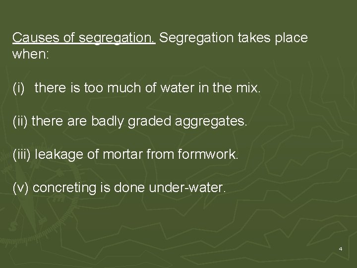 Causes of segregation. Segregation takes place when: (i) there is too much of water