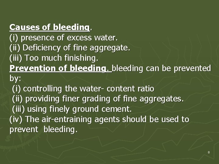 Causes of bleeding. (i) presence of excess water. (ii) Deficiency of fine aggregate. (iii) Causes of bleeding. (i) presence of excess water. (ii) Deficiency of fine aggregate. (iii)