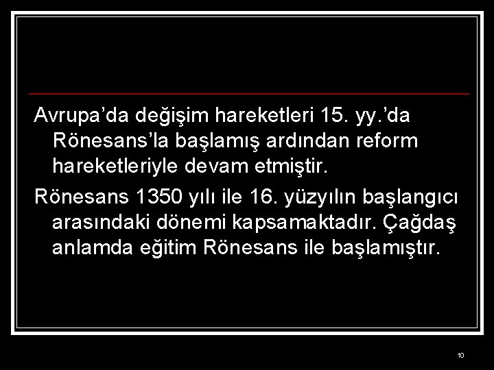 Avrupa’da değişim hareketleri 15. yy. ’da Rönesans’la başlamış ardından reform hareketleriyle devam etmiştir. Rönesans