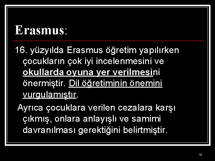 Erasmus: 16. yüzyılda Erasmus öğretim yapılırken çocukların çok iyi incelenmesini ve okullarda oyuna yer