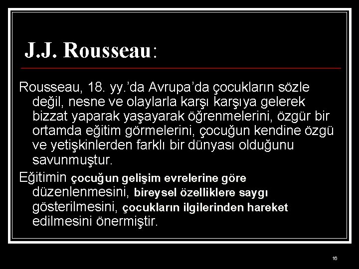 J. J. Rousseau: Rousseau, 18. yy. ’da Avrupa’da çocukların sözle değil, nesne ve olaylarla