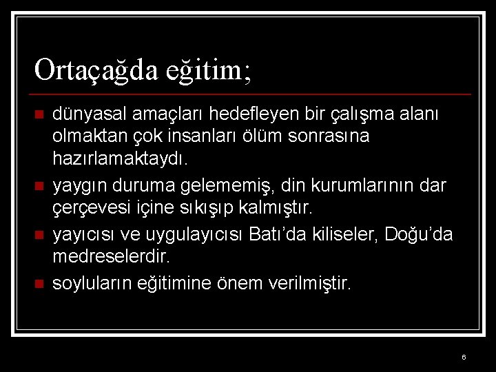 Ortaçağda eğitim; n n dünyasal amaçları hedefleyen bir çalışma alanı olmaktan çok insanları ölüm