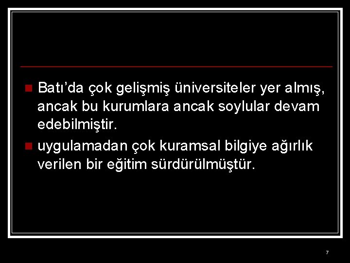 Batı’da çok gelişmiş üniversiteler yer almış, ancak bu kurumlara ancak soylular devam edebilmiştir. n