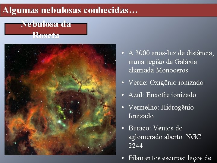 Algumas nebulosas conhecidas… Nebulosa da Roseta • A 3000 anos-luz de distância, numa região