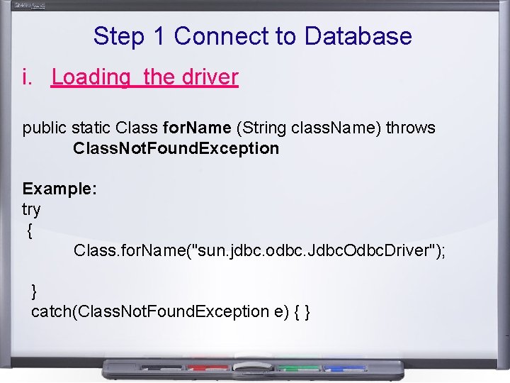 Step 1 Connect to Database i. Loading the driver public static Class for. Name Step 1 Connect to Database i. Loading the driver public static Class for. Name