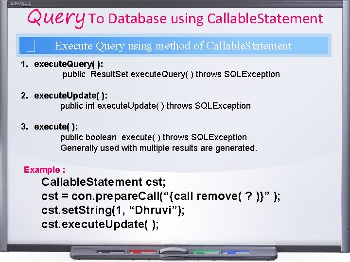 Query To Database using Callable. Statement Execute Query using method of Callable. Statement 1. Query To Database using Callable. Statement Execute Query using method of Callable. Statement 1.