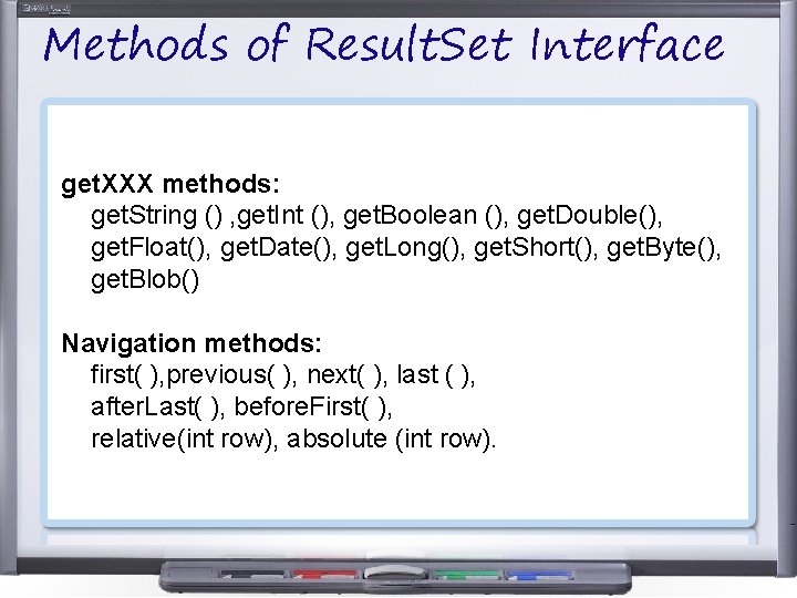 Methods of Result. Set Interface get. XXX methods: get. String () , get. Int Methods of Result. Set Interface get. XXX methods: get. String () , get. Int