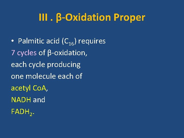 III. β-Oxidation Proper • Palmitic acid (C 16) requires 7 cycles of β-oxidation, each